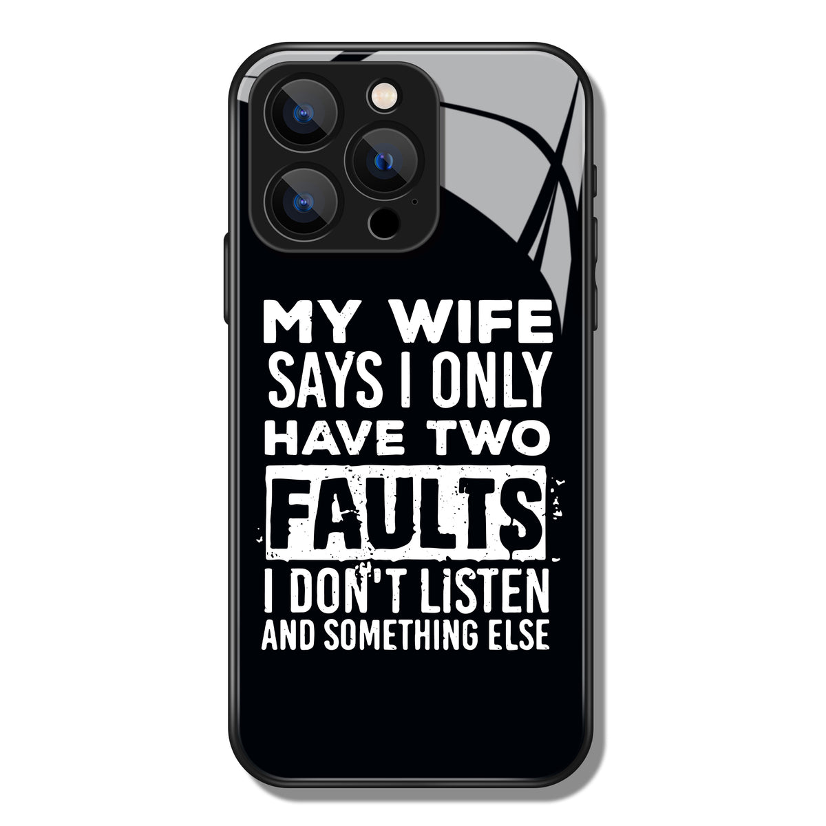 My Wife Say I Only Have Two Faults Letter Printed Premium Black Apple Samsung Phone Case