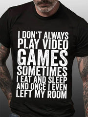 I Don't Always Play Video Print Men Slogan T-Shirt