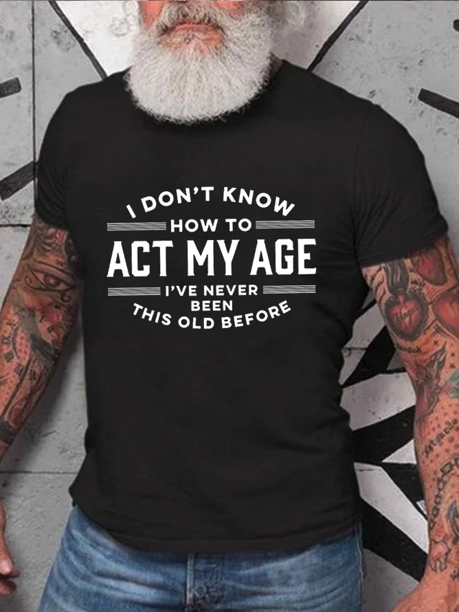 I Don't Know How To Act My Age Print Men Slogan T-Shirt