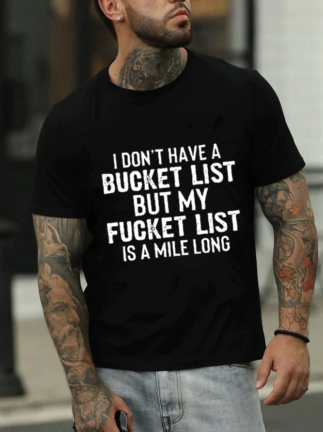 I Don't Have A Bucket List Print Men Slogan T-Shirt