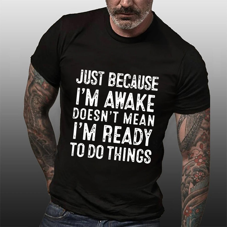 Just Because I'm Awake Print Men Slogan T-Shirt