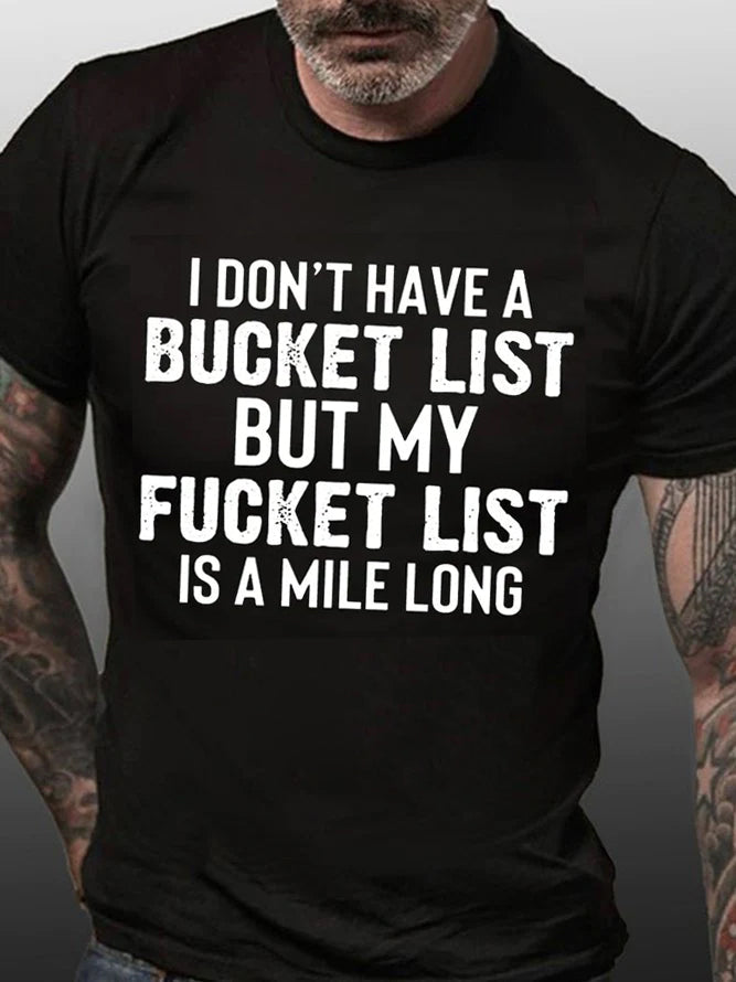 I Don't Have A Bucket List Print Men Slogan T-Shirt