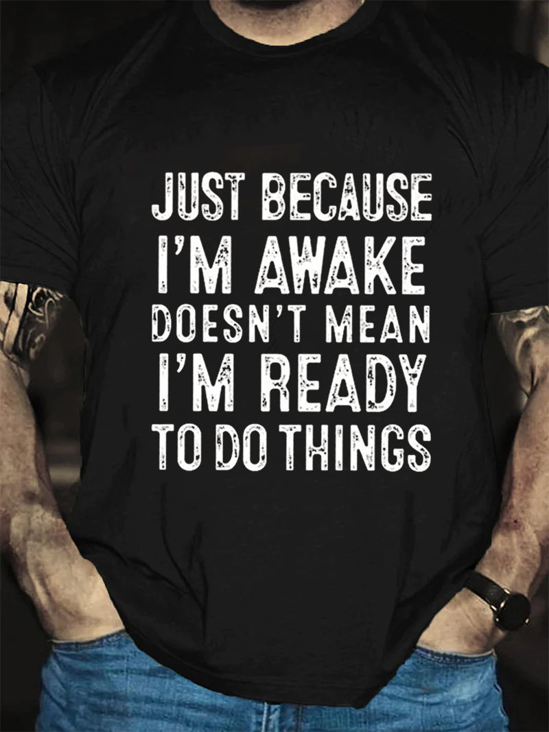 Just Because I'm Awake Print Men Slogan T-Shirt