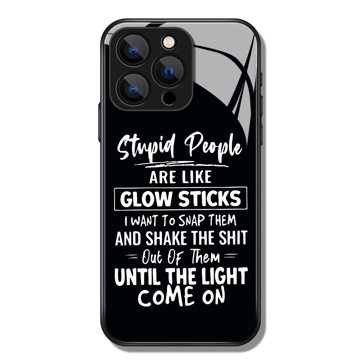 Stupid People Are Like Glow Sticks Letter Printed Premium Black Apple Samsung Phone Case