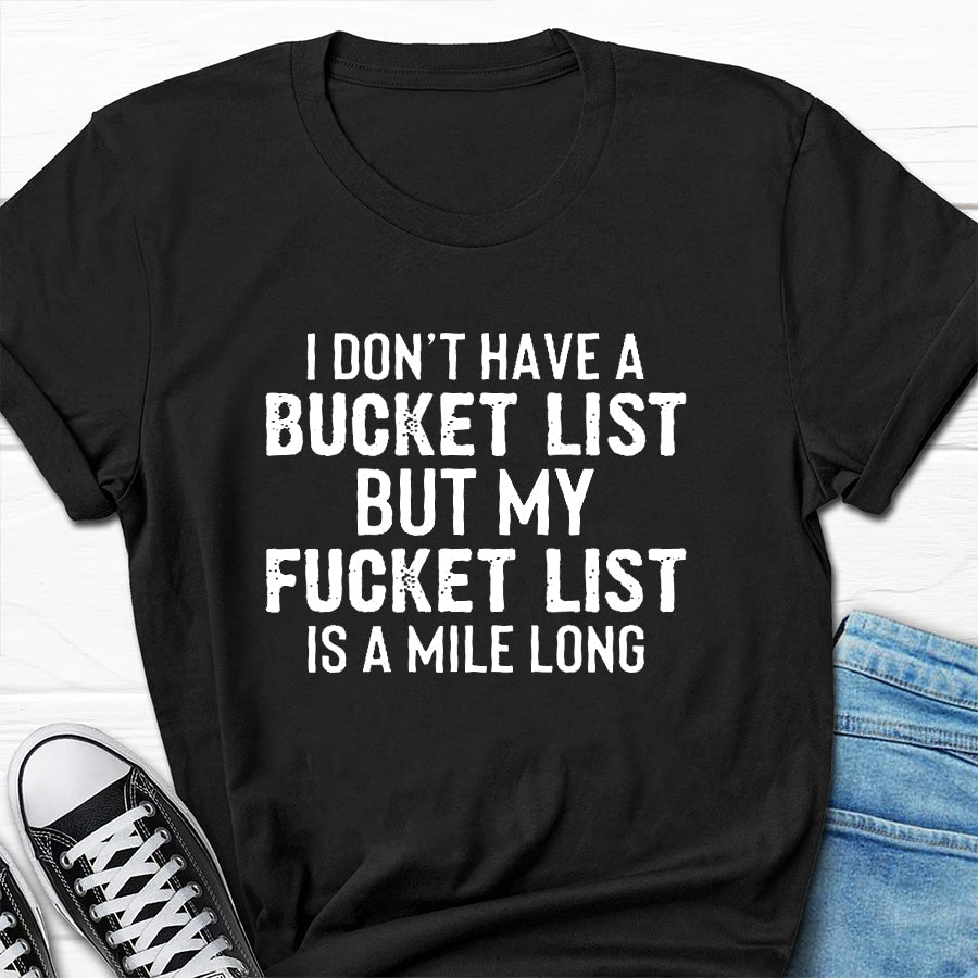 I Don't Have A Bucket List Print Men Slogan T-Shirt