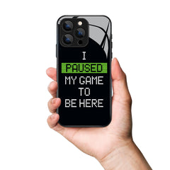 I Paused My Game Letter Printed Premium Black Apple Samsung Phone Case