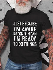 Just Because I'm Awake Print Men Slogan T-Shirt